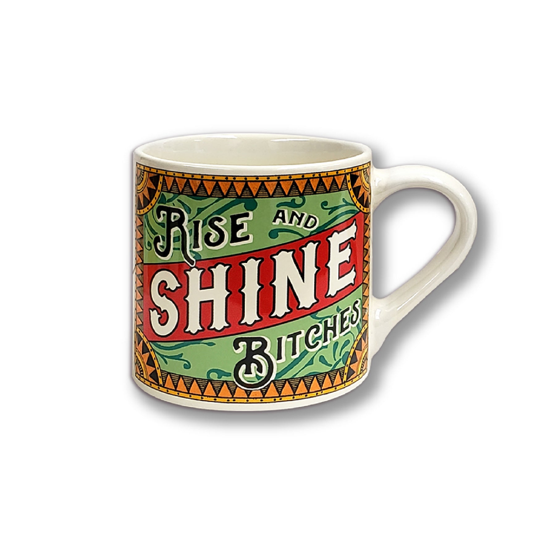 ceramic tea or coffee mug. cafe cup reads "Rise and Shine Bitches" in white, red, green, orange and black retro vintage style